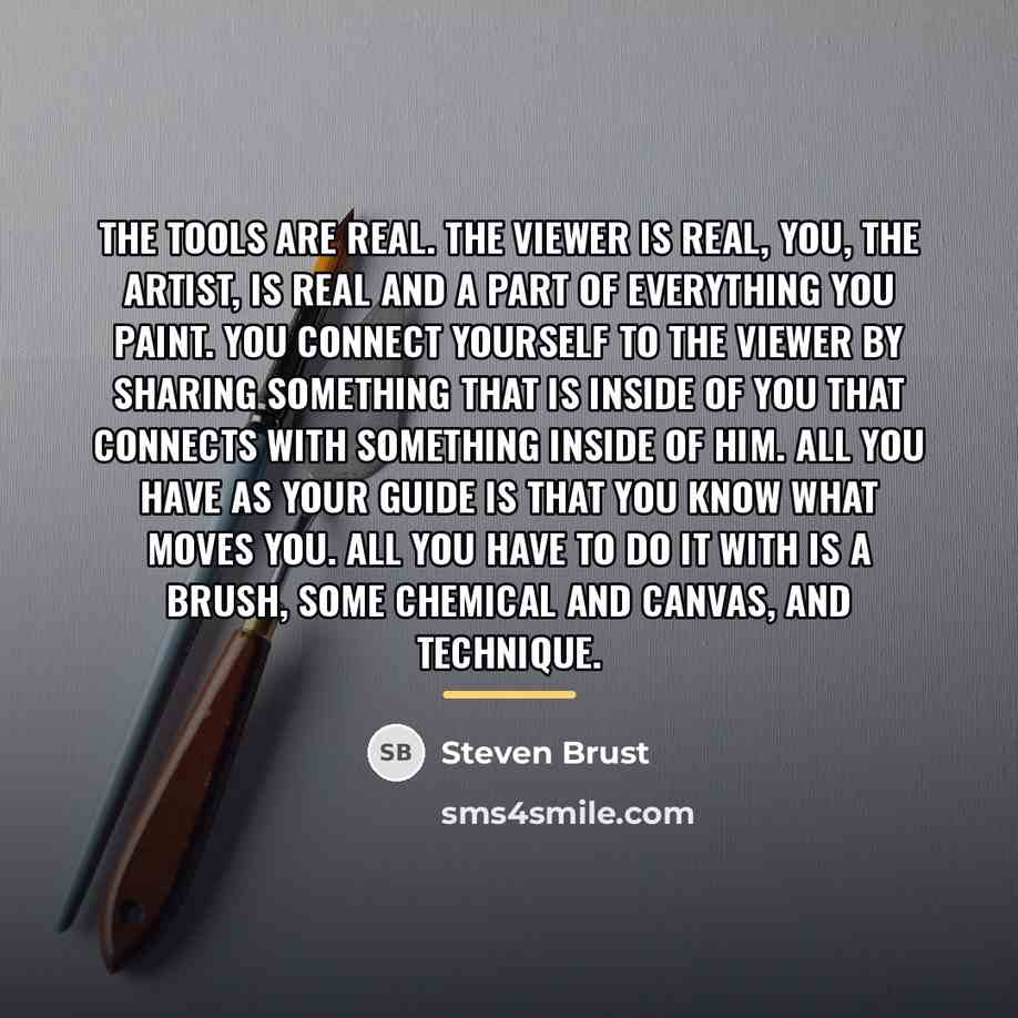 “The tools are real. The viewer is real, you, the…” quote by Steven Brust