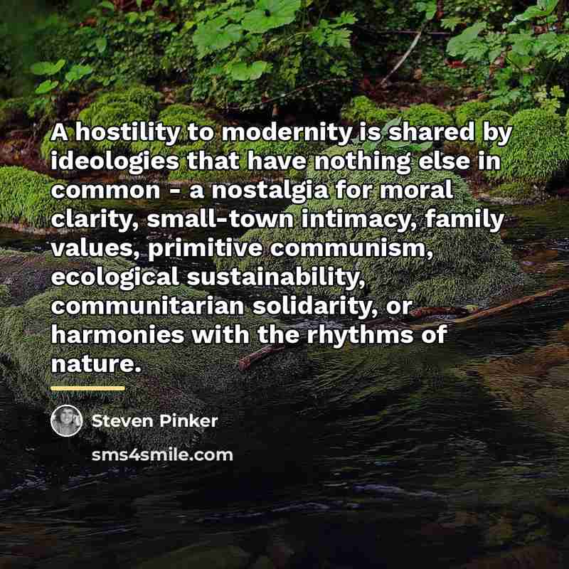 “A hostility to modernity is shared by ideologies that have…” quote by Steven Pinker