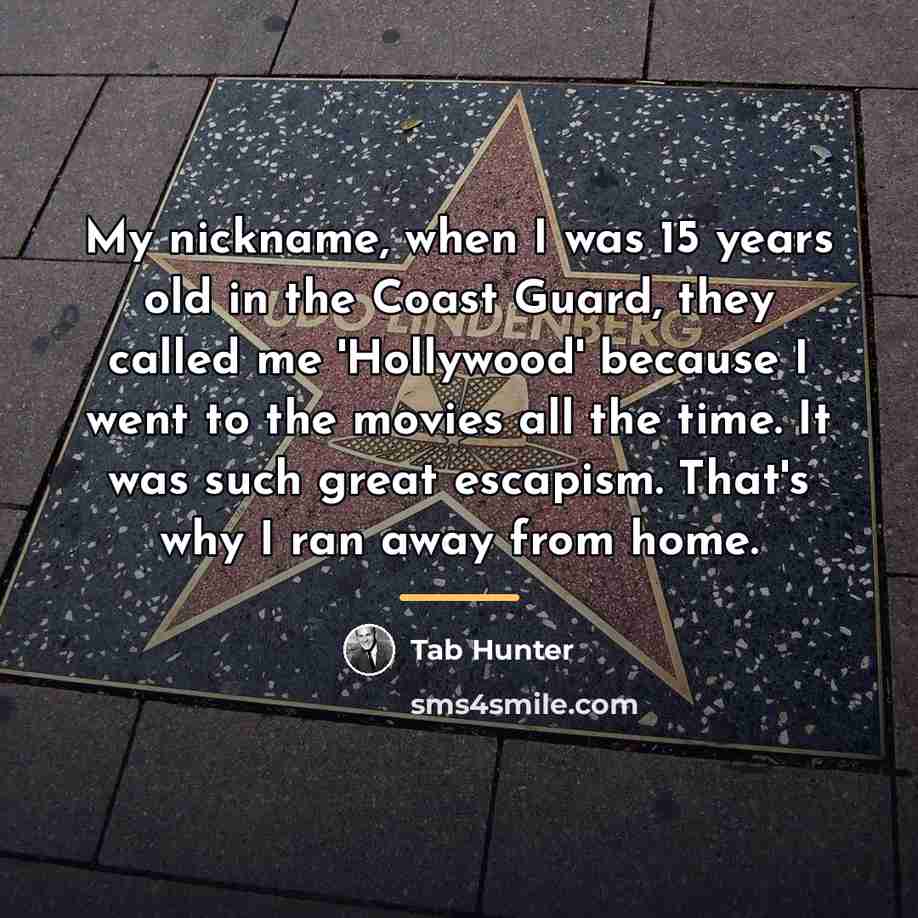 “My nickname, when I was 15 years old in the…” quote by Tab Hunter