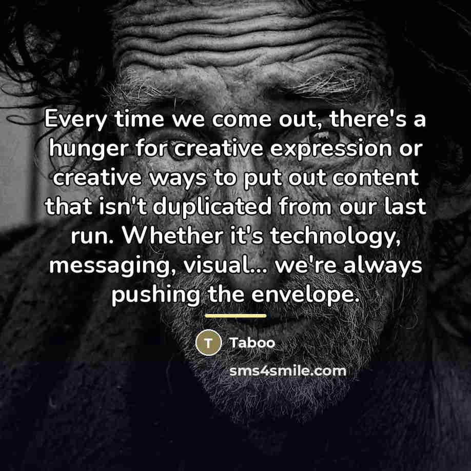 “Every time we come out, there's a hunger for creative…” quote by Taboo