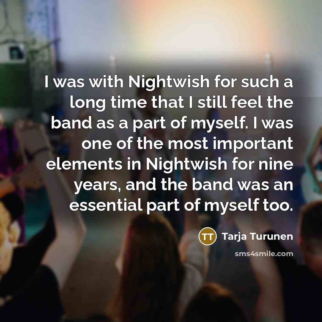 “I was with Nightwish for such a long time that…” quote by Tarja Turunen