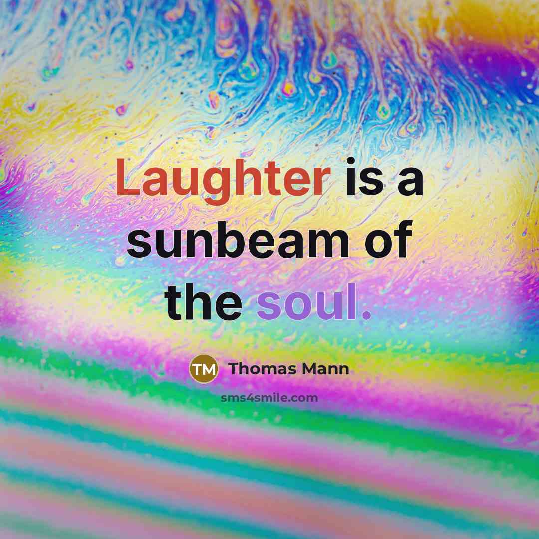 “Laughter is a sunbeam of the soul.” quote by Thomas Mann
