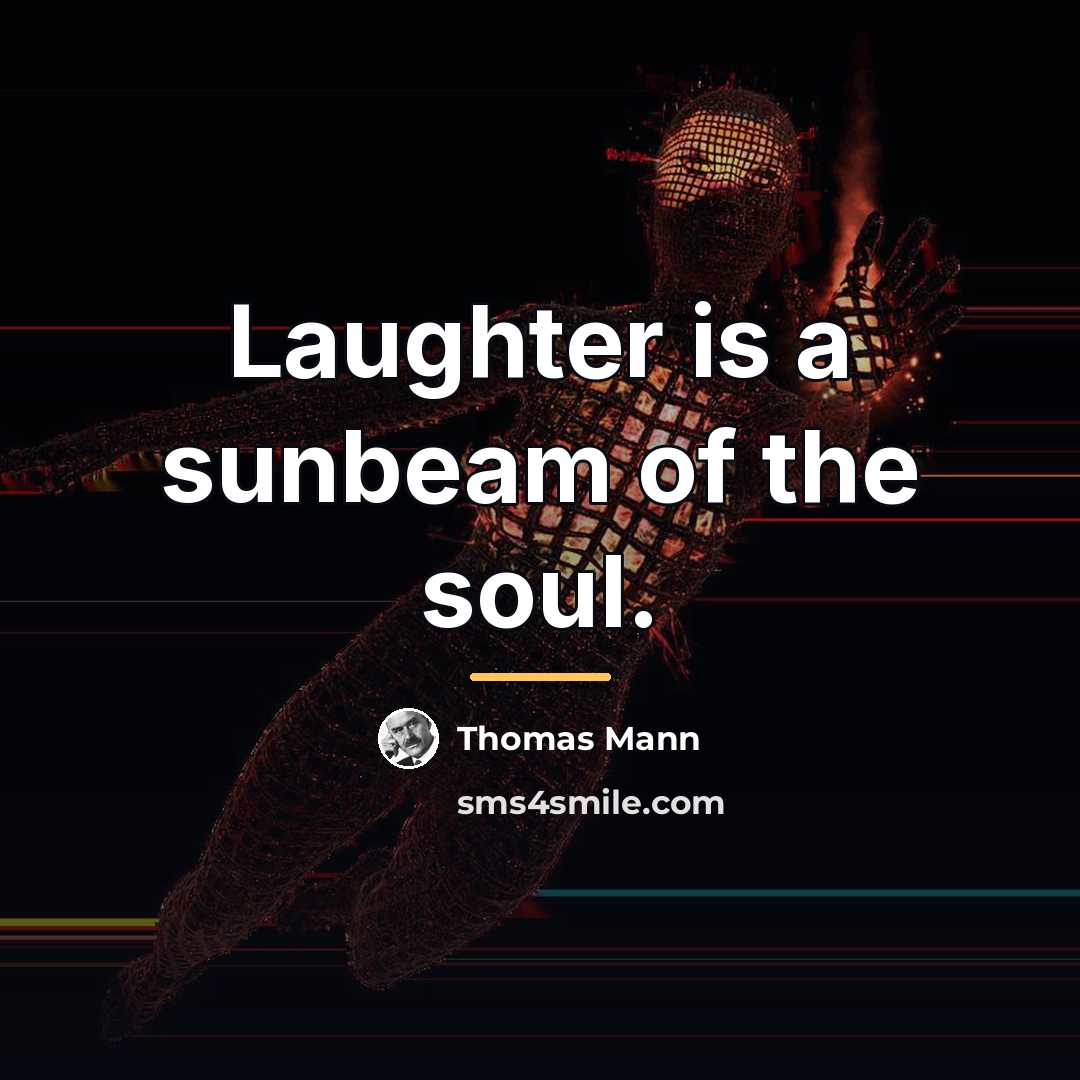 “Laughter is a sunbeam of the soul.…” quote by Thomas Mann
