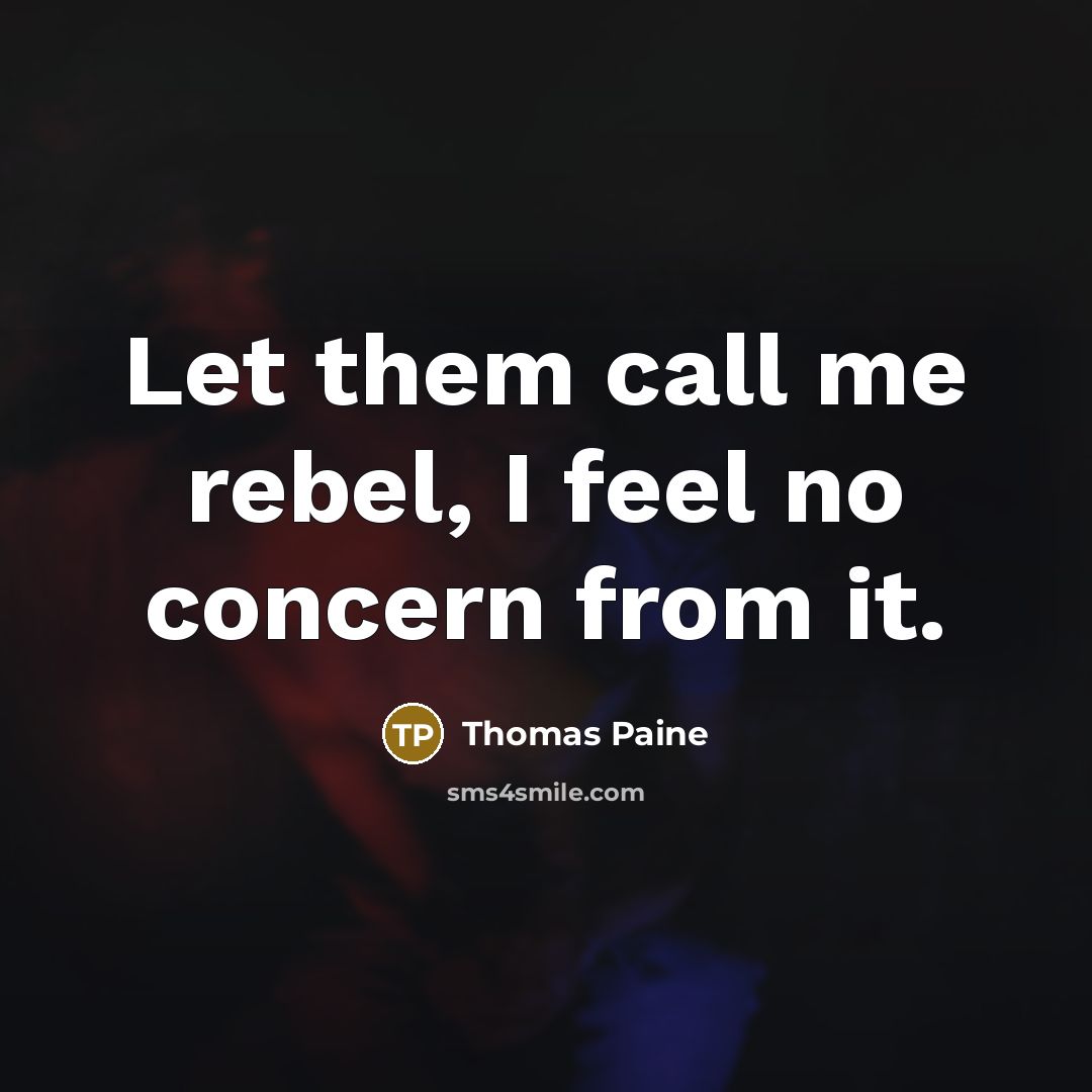 “Let them call me rebel, I feel no concern from…” quote by Thomas Paine