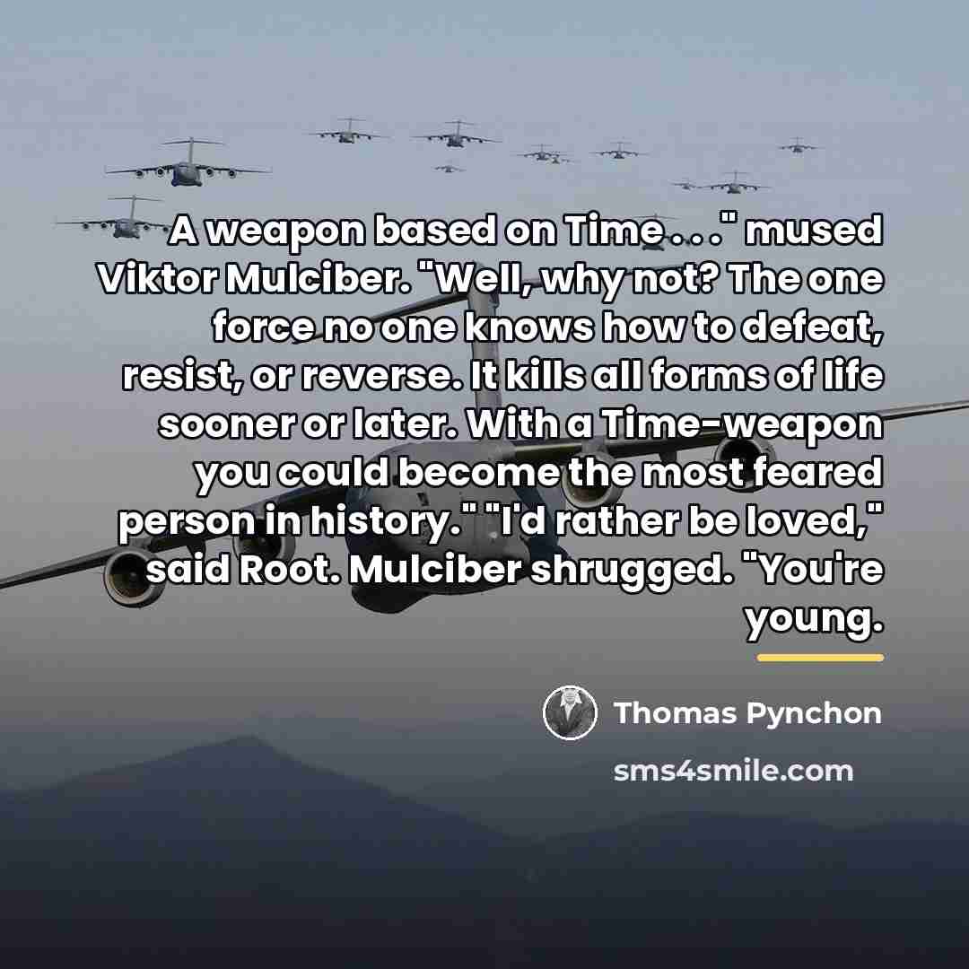 “A weapon based on Time . . ." mused Viktor…” quote by Thomas Pynchon