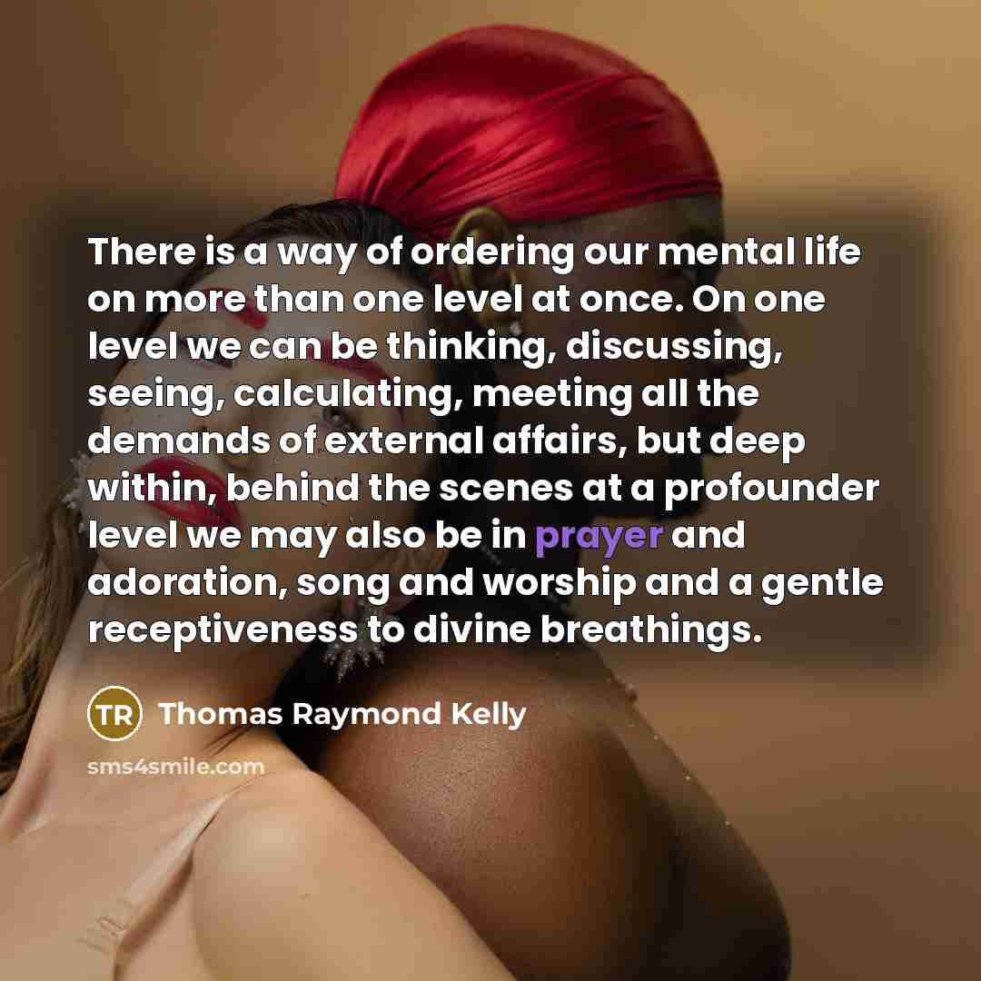“There is a way of ordering our mental life on…” quote by Thomas Raymond Kelly
