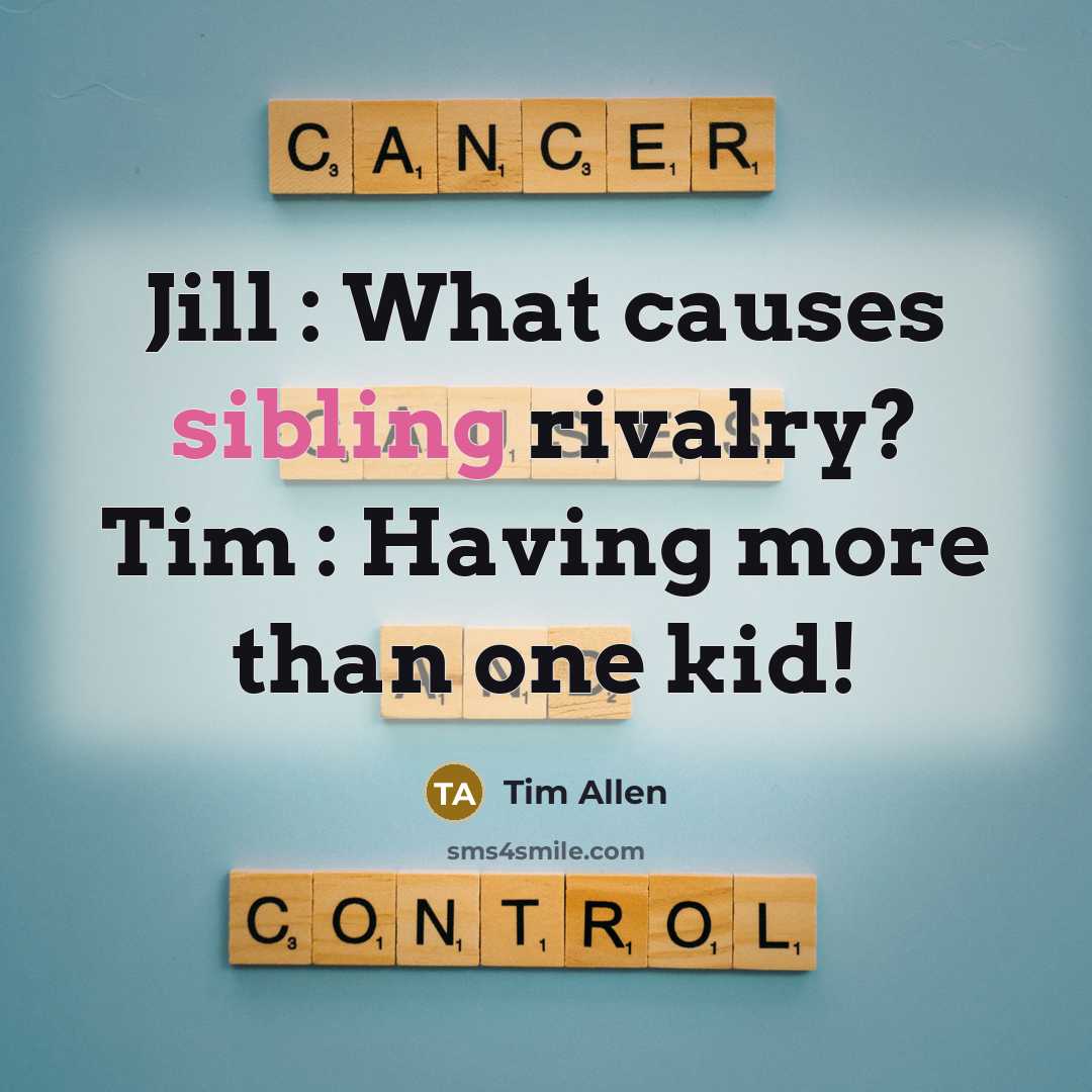 “Jill : What causes sibling rivalry? Tim : Having more…” quote by Tim Allen