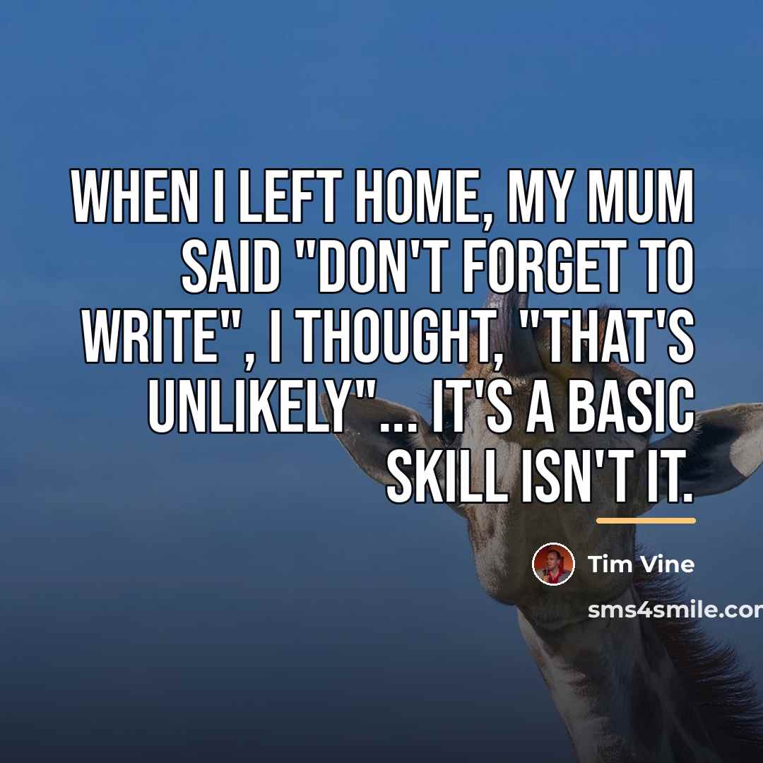 “When I left home, my mum said "Don't forget to…” quote by Tim Vine