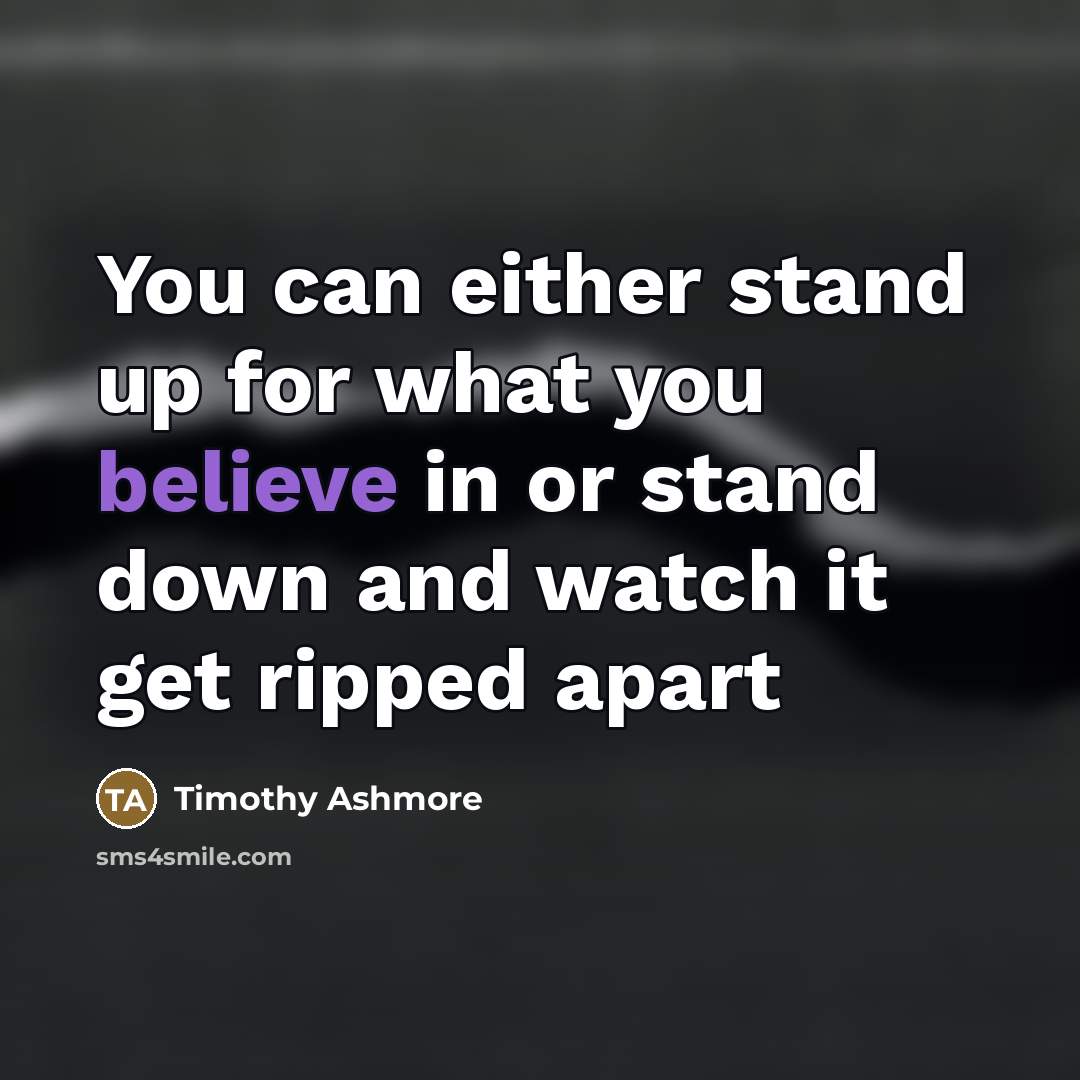 “You can either stand up for what you believe in…” quote by Timothy Ashmore