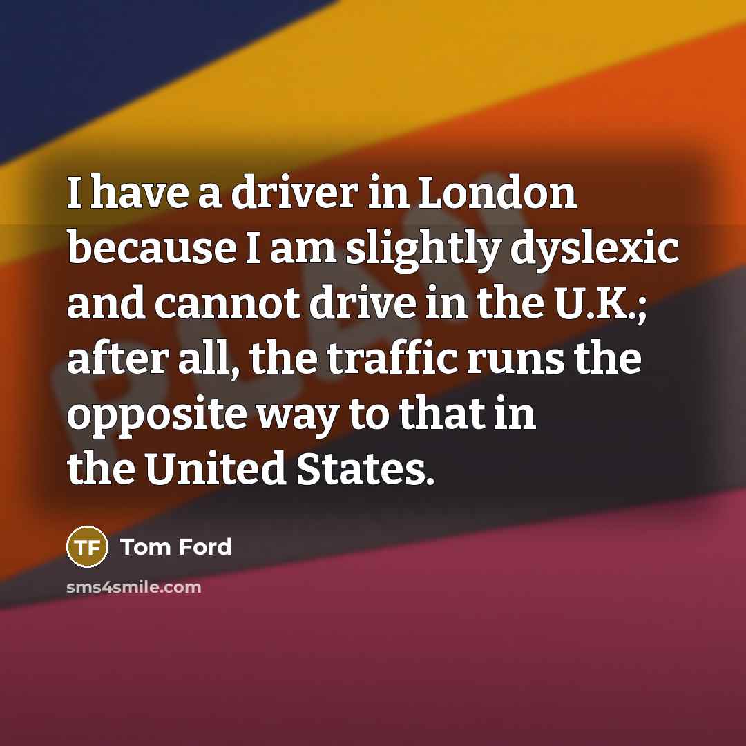 “I have a driver in London because I am slightly…” quote by Tom Ford