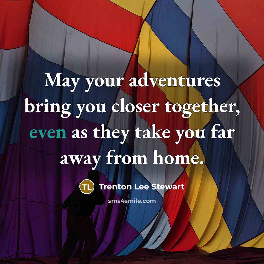 “May your adventures bring you closer together, even as they…” quote by Trenton Lee Stewart