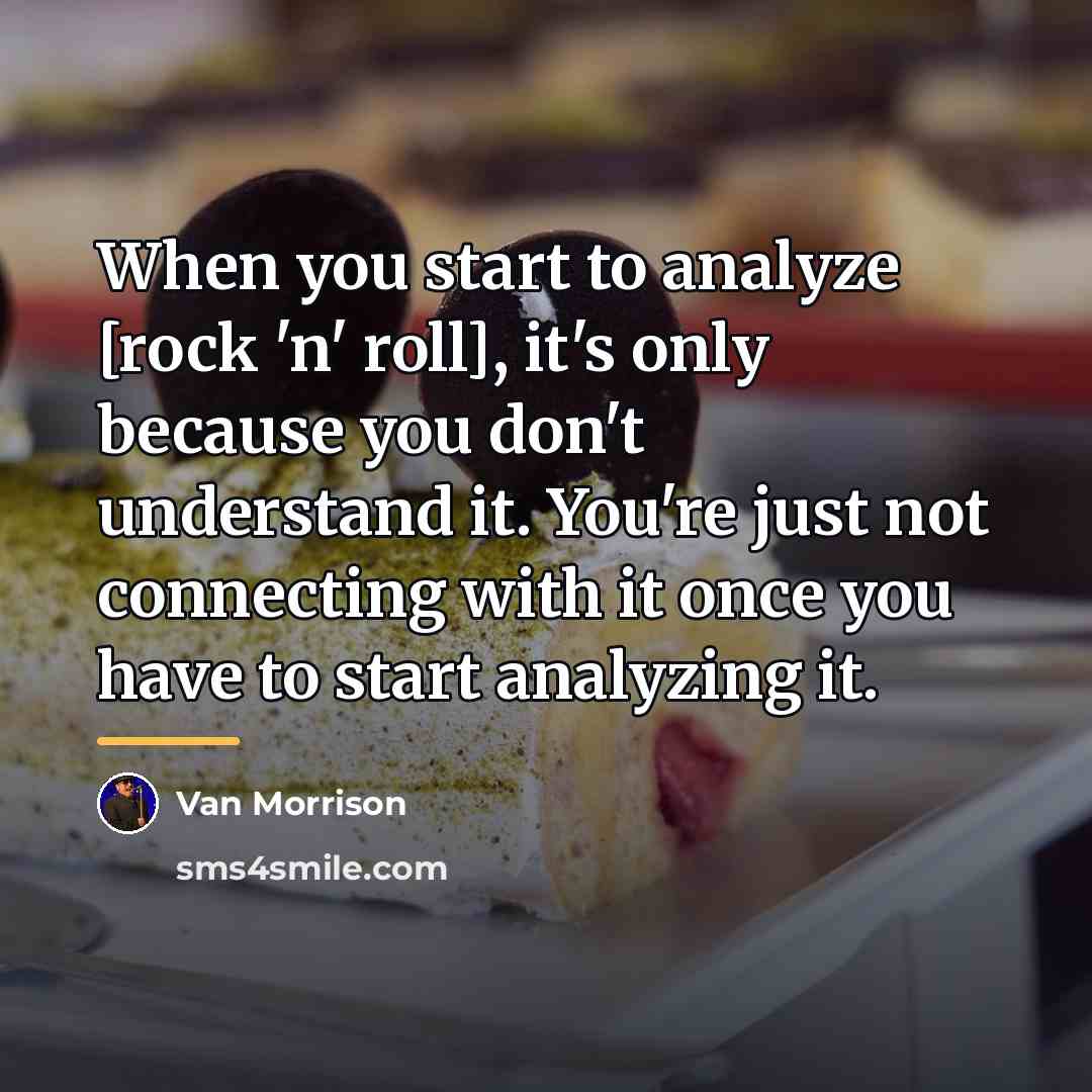“When you start to analyze [rock 'n' roll], it's only…” quote by Van Morrison