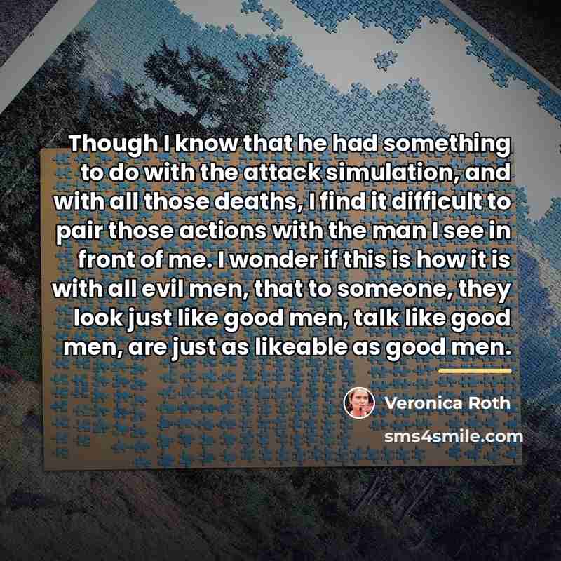 “Though I know that he had something to do with…” quote by Veronica Roth