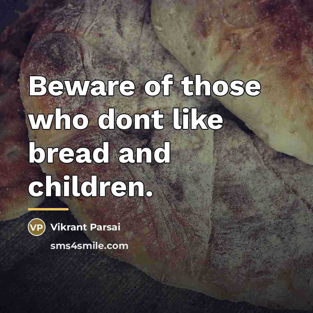 “Beware of those who dont like bread and children.…” quote by Vikrant Parsai