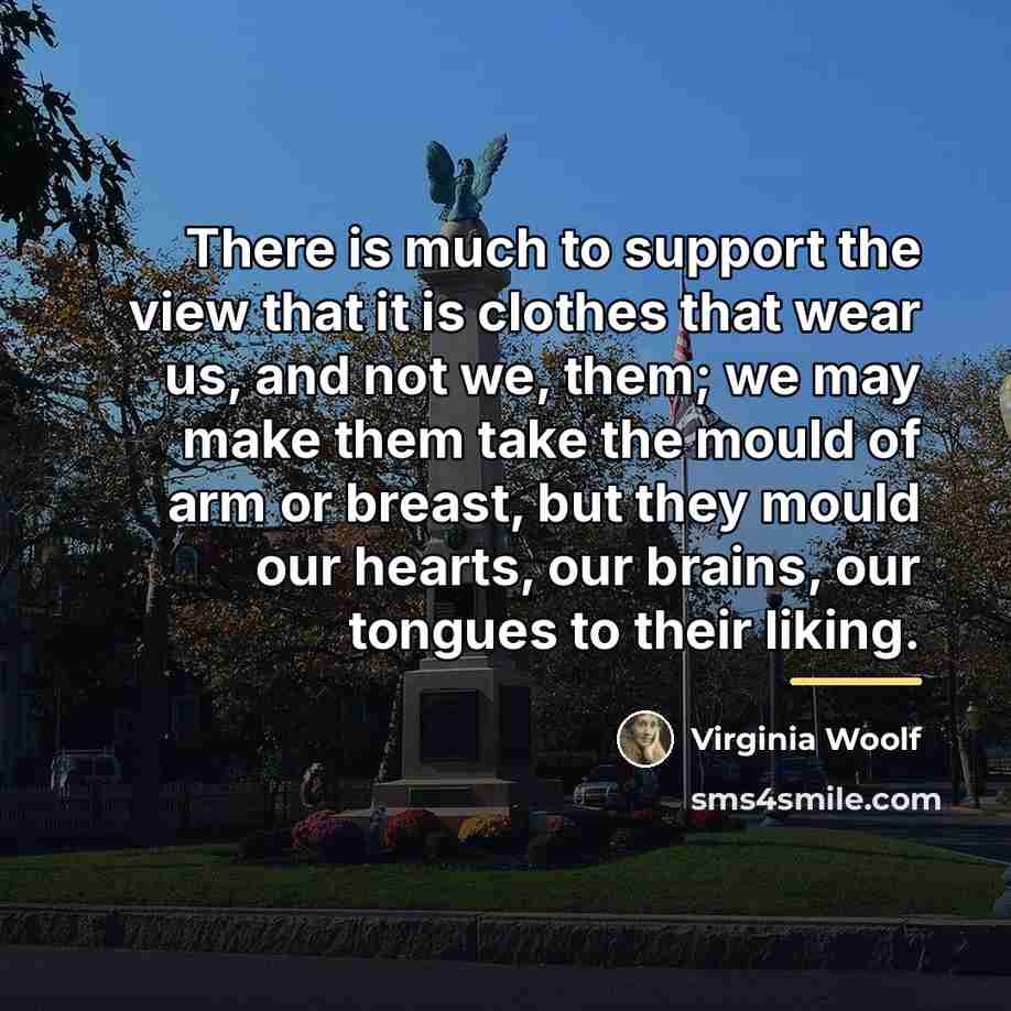 “There is much to support the view that it is…” quote by Virginia Woolf