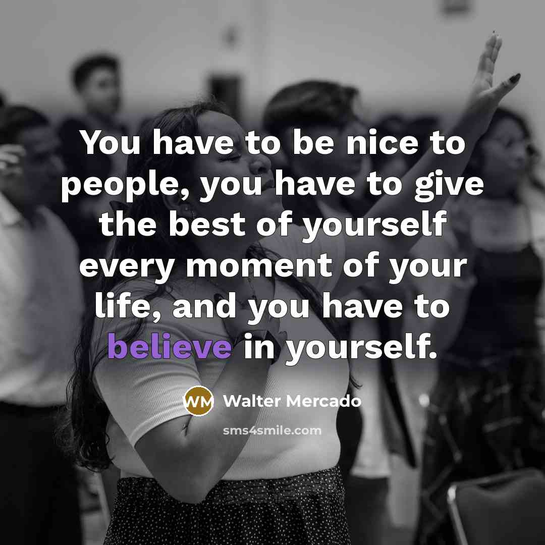 “You have to be nice to people, you have to…” quote by Walter Mercado