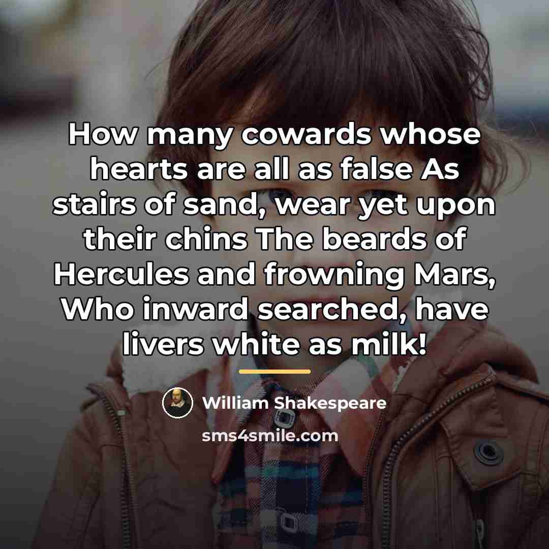 “How many cowards whose hearts are all as false As…” quote by William Shakespeare