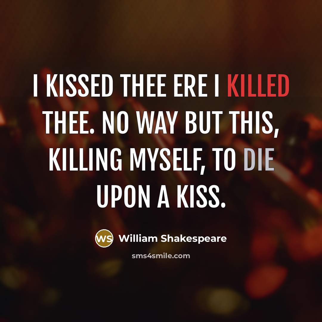 “I kissed thee ere I killed thee. No way but…” quote by William Shakespeare
