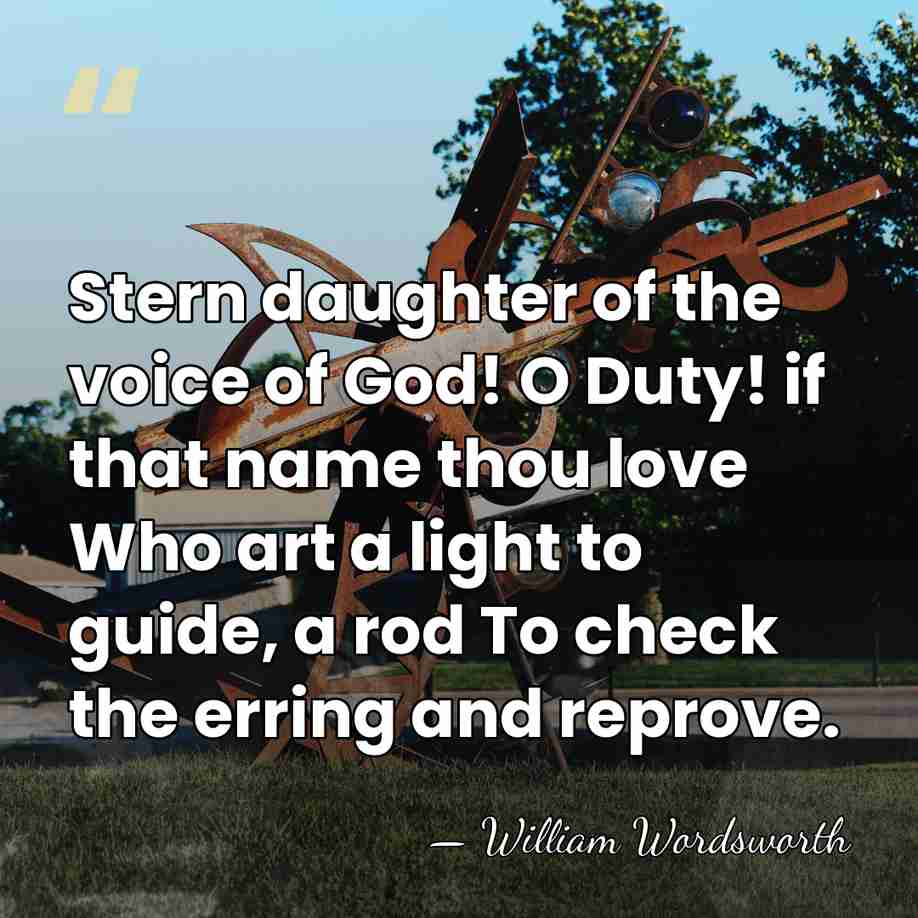 Stern daughter of the voice of God! O Duty! if that name thou&hellip; - William Wordsworth