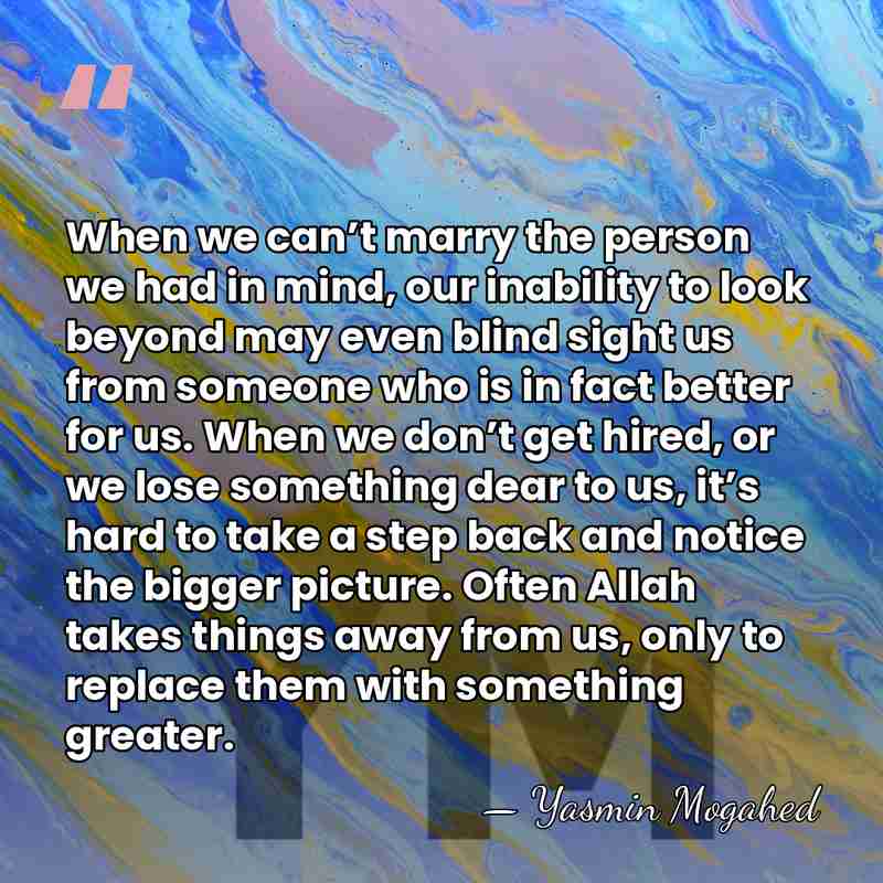 When we can’t marry the person we had in mind, our inability&hellip; - Yasmin Mogahed