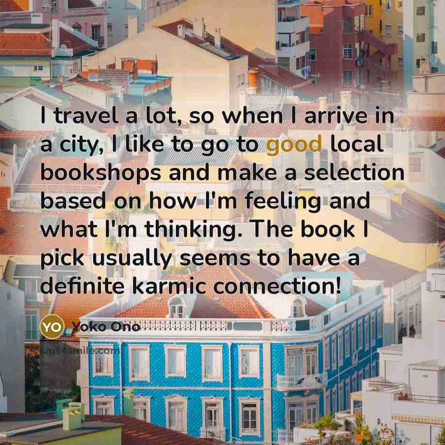 “I travel a lot, so when I arrive in a…” quote by Yoko Ono