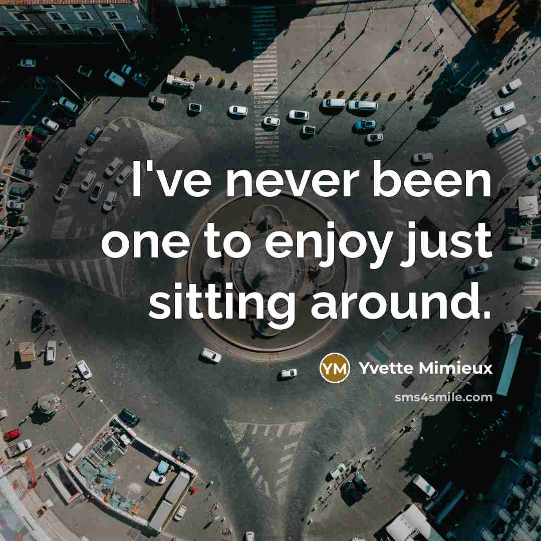 “I've never been one to enjoy just sitting around.…” quote by Yvette Mimieux