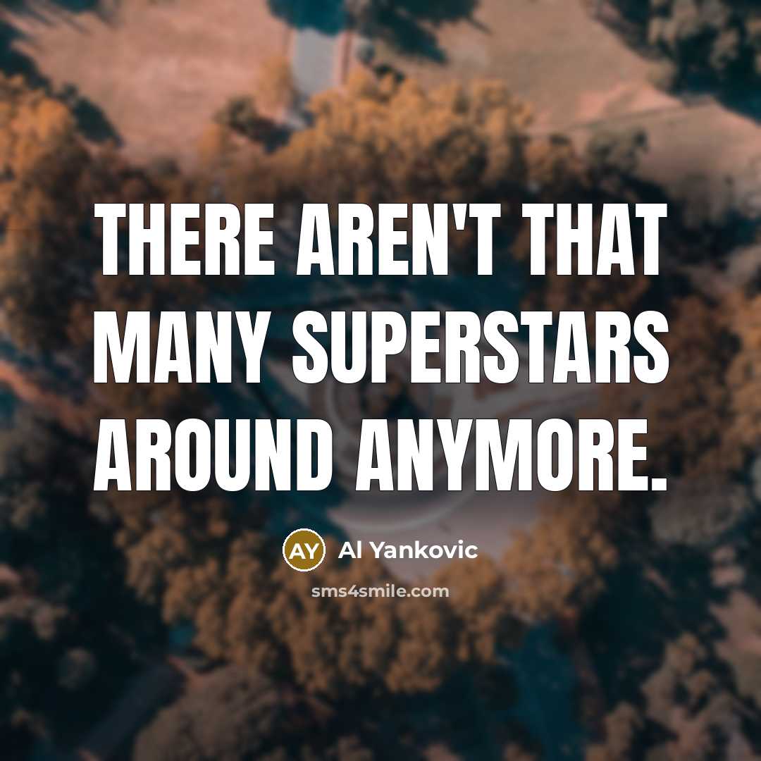 “There aren't that many superstars around anymore.…” quote by Al Yankovic