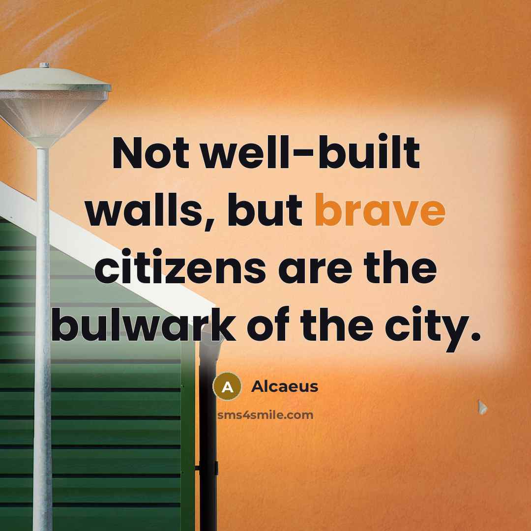 “Not well-built walls, but brave citizens are the bulwark of…” quote by Alcaeus
