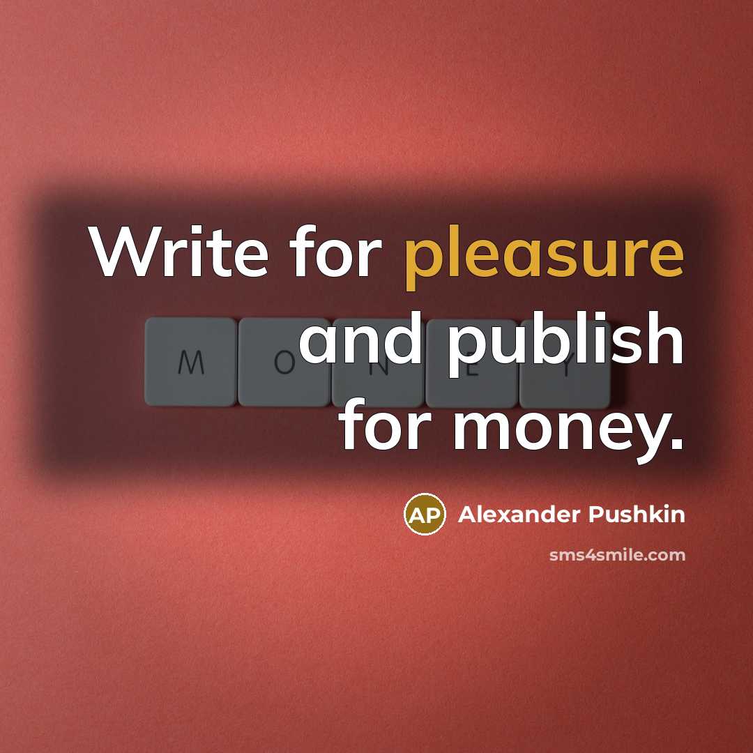 “Write for pleasure and publish for money.…” quote by Alexander Pushkin