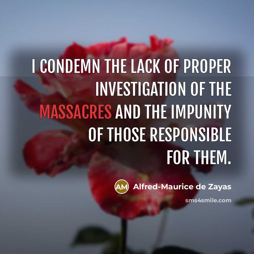 “I condemn the lack of proper investigation of the massacres…” quote by Alfred-Maurice de Zayas