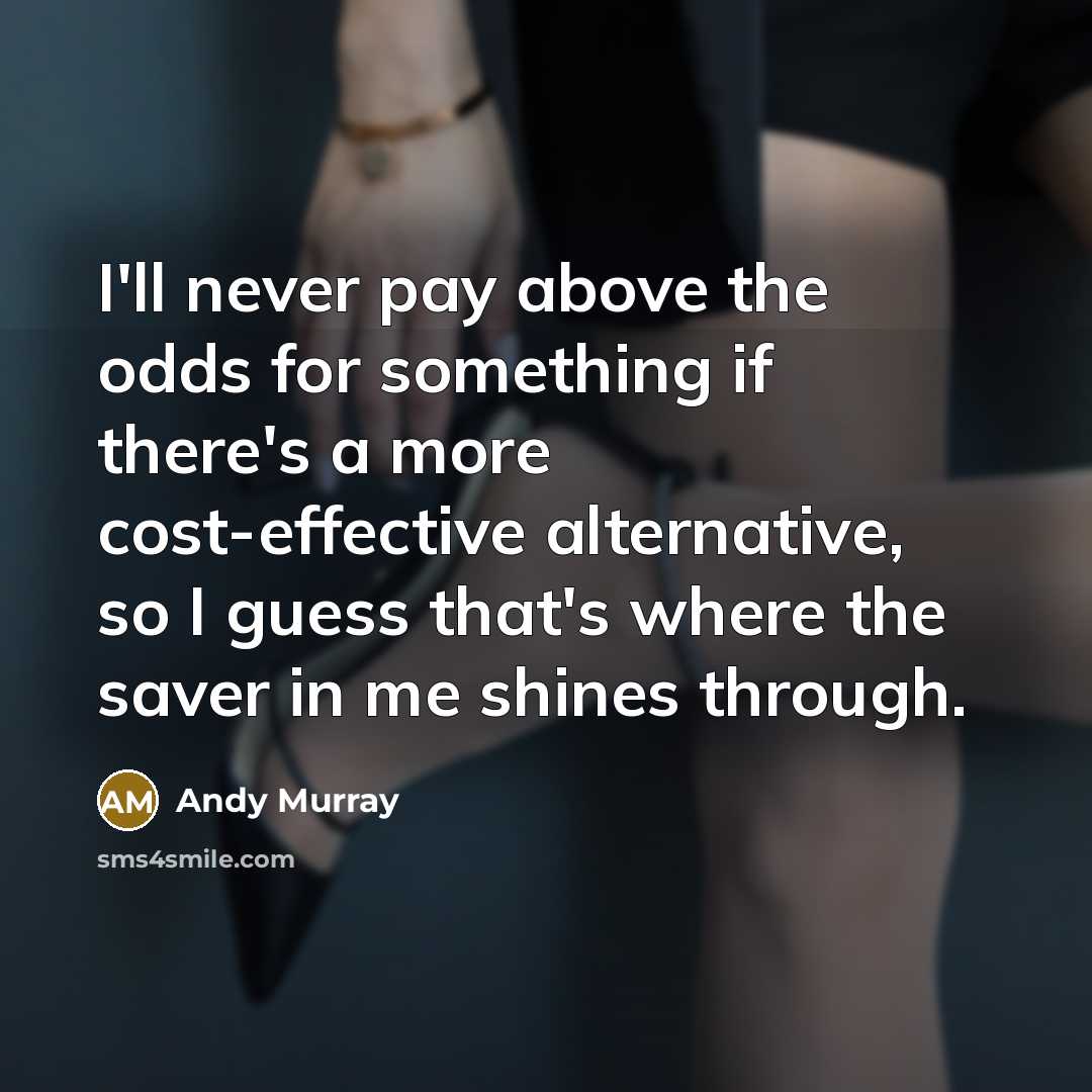“I'll never pay above the odds for something if there's…” quote by Andy Murray