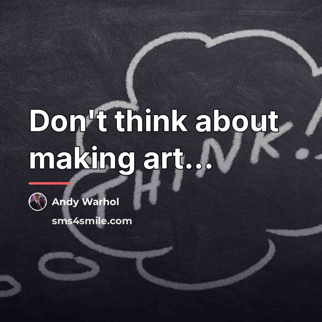 “Don't think about making art...…” quote by Andy Warhol