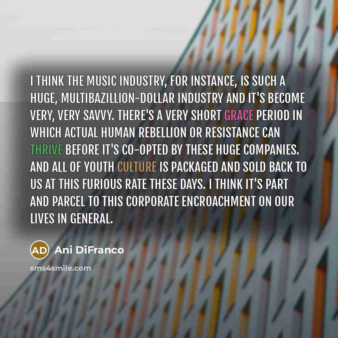 “I think the music industry, for instance, is such a…” quote by Ani DiFranco