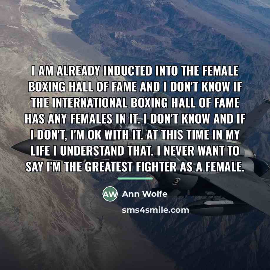 “I am already inducted into the female boxing hall of…” quote by Ann Wolfe
