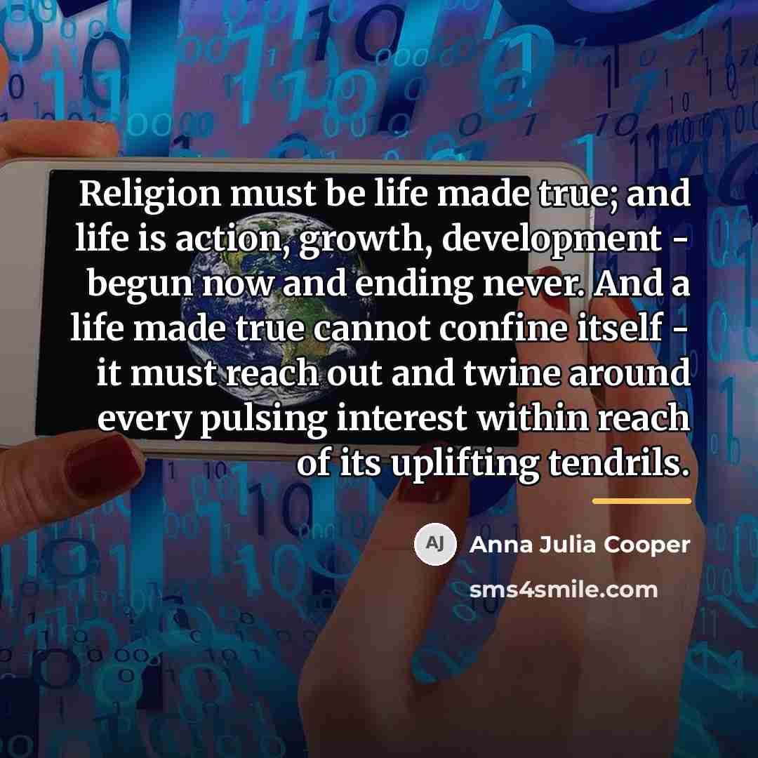 “Religion must be life made true; and life is action,…” quote by Anna Julia Cooper