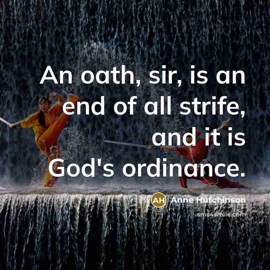 “An oath, sir, is an end of all strife, and…” quote by Anne Hutchinson