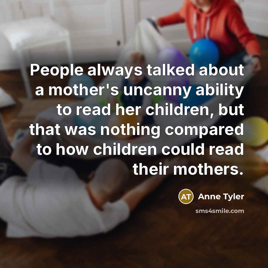 “People always talked about a mother's uncanny ability to read…” quote by Anne Tyler