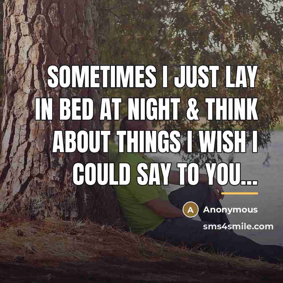 “Sometimes I just lay in bed at night & think…” quote by Anonymous