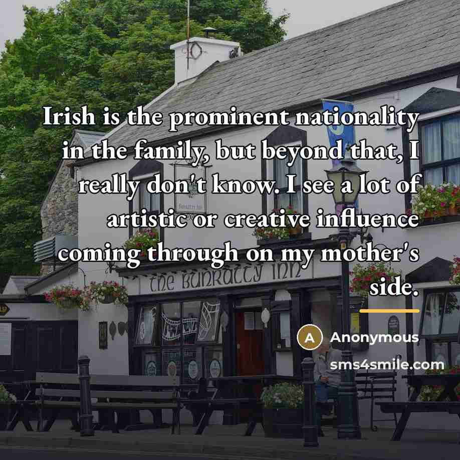 “Irish is the prominent nationality in the family, but beyond…” quote by Anonymous