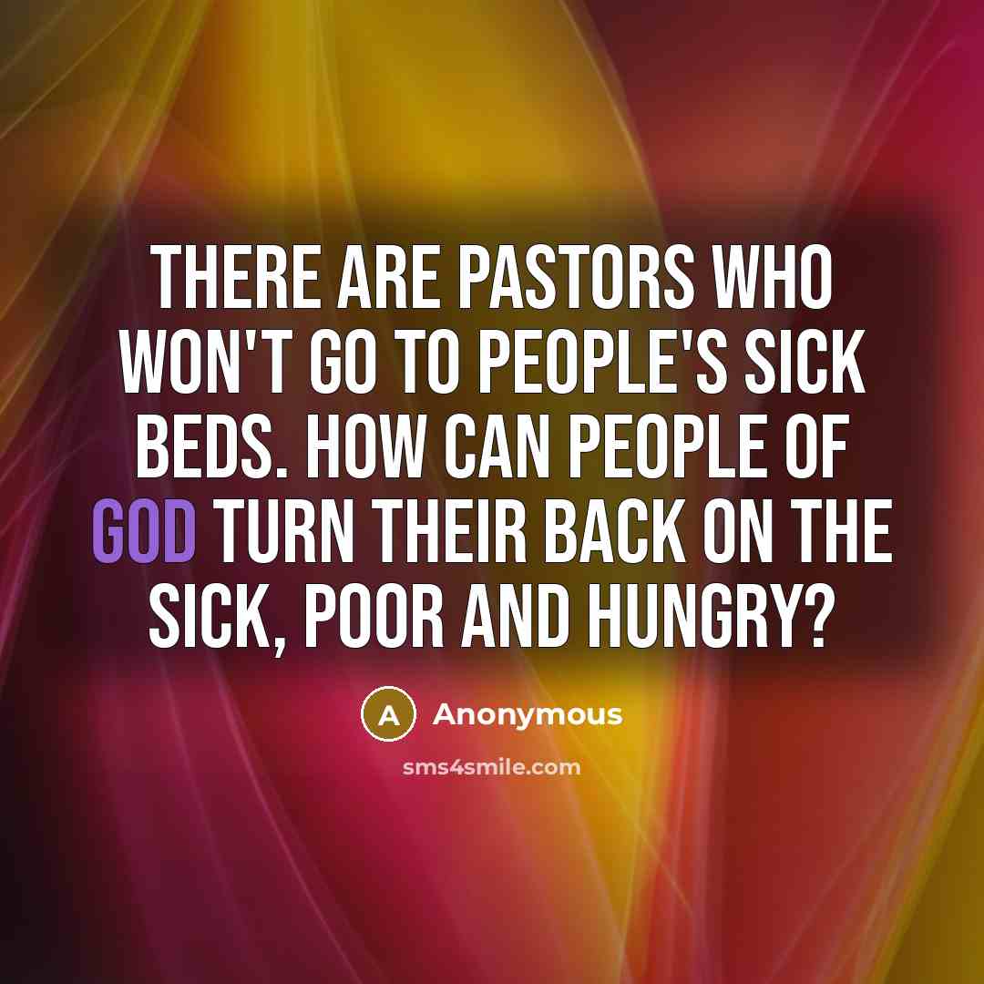 “There are pastors who won't go to people's sick beds.…” quote by Anonymous