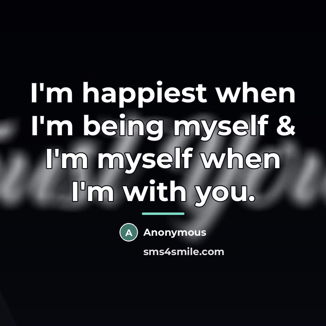 “I'm happiest when I'm being myself & I'm myself when…” quote by Anonymous