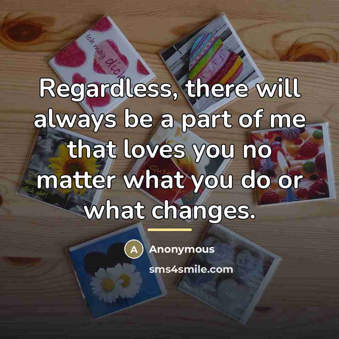 “Regardless, there will always be a part of me that…” quote by Anonymous