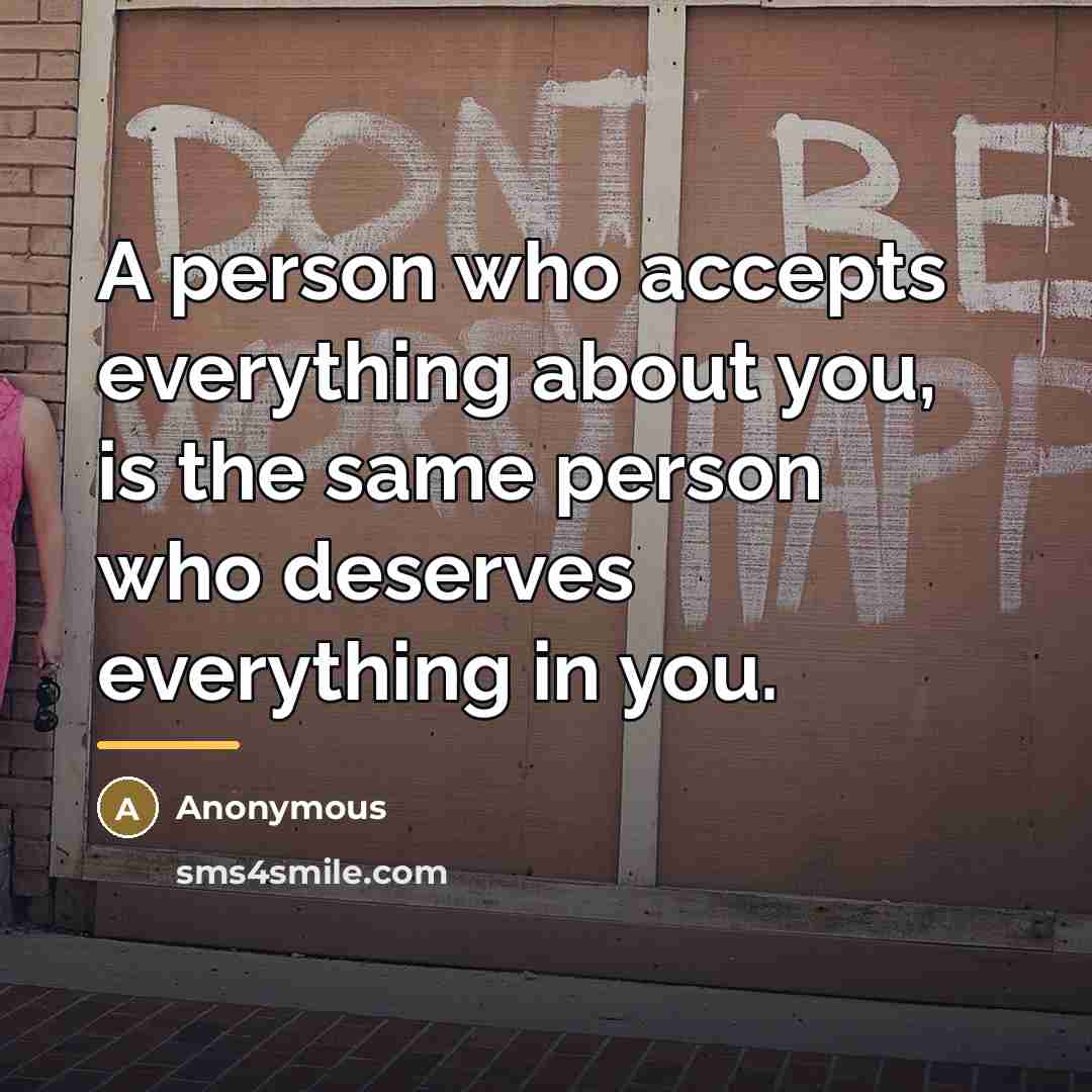 “A person who accepts everything about you, is the same…” quote by Anonymous