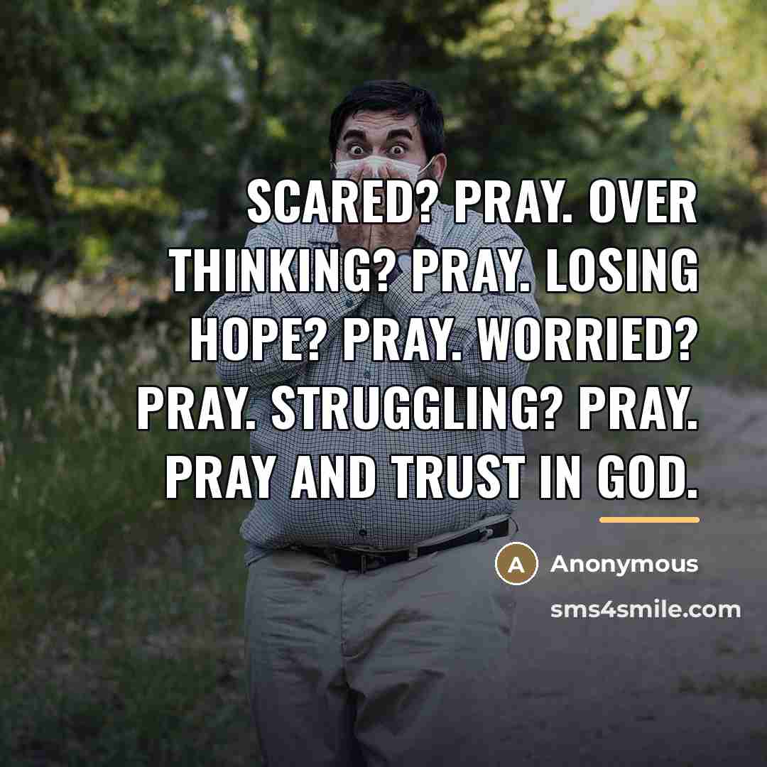 “Scared? Pray. Over thinking? Pray. Losing hope? Pray. Worried? Pray.…” quote by Anonymous