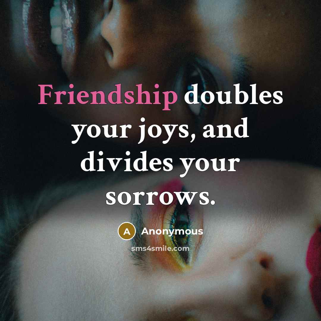“Friendship doubles your joys, and divides your sorrows.…” quote by Anonymous