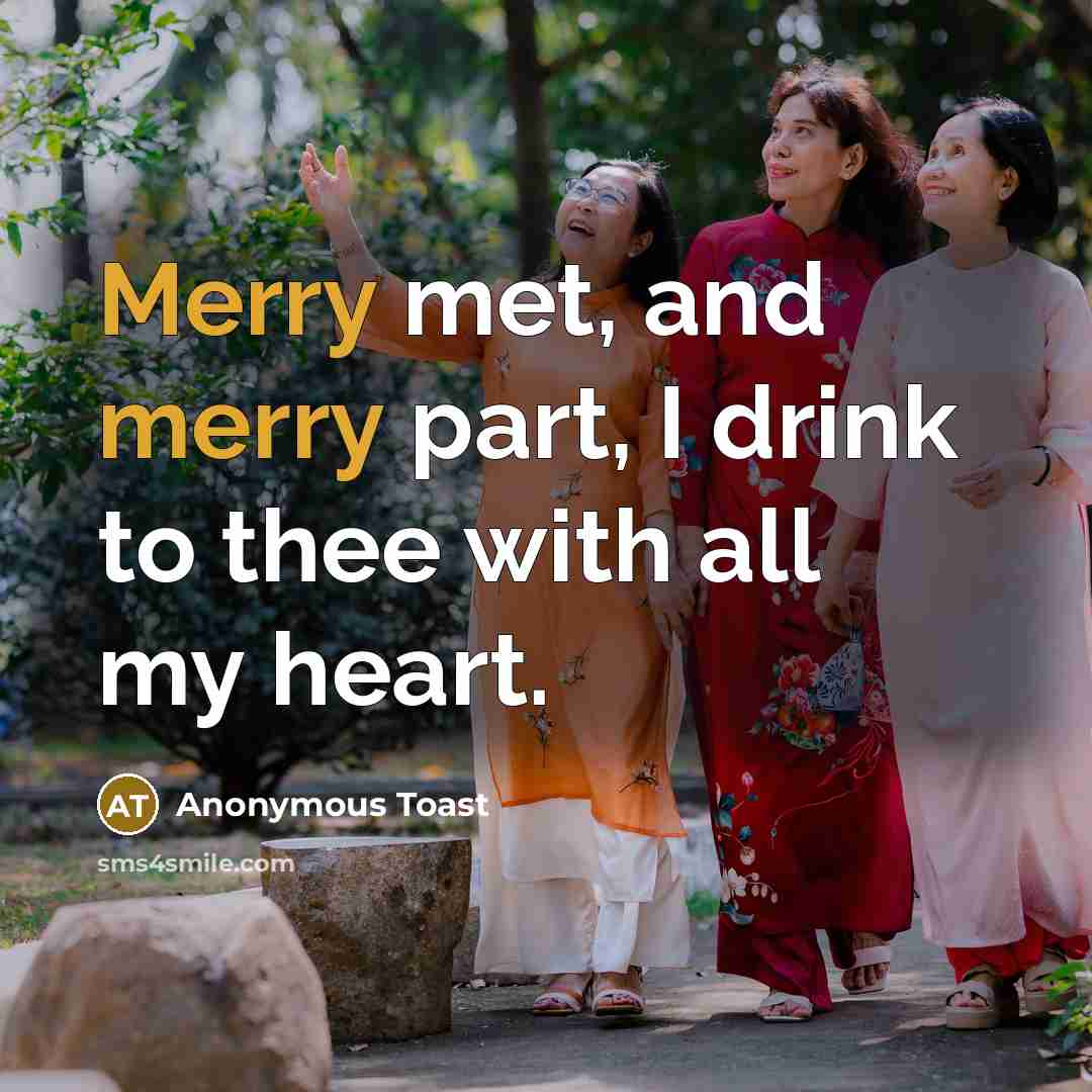 “Merry met, and merry part, I drink to thee with…” quote by Anonymous Toast