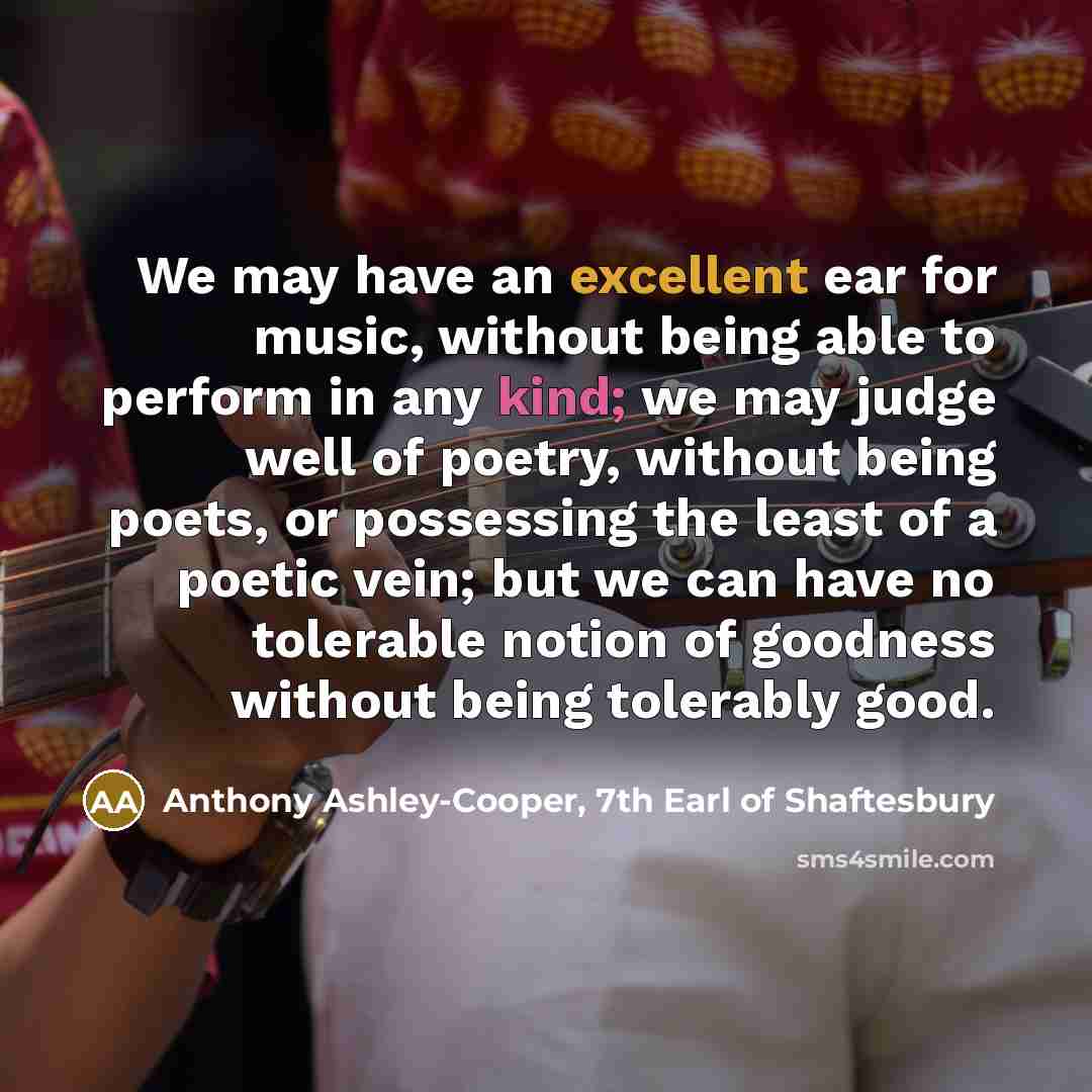 “We may have an excellent ear for music, without being…” quote by Anthony Ashley-Cooper, 7th Earl of Shaftesbury
