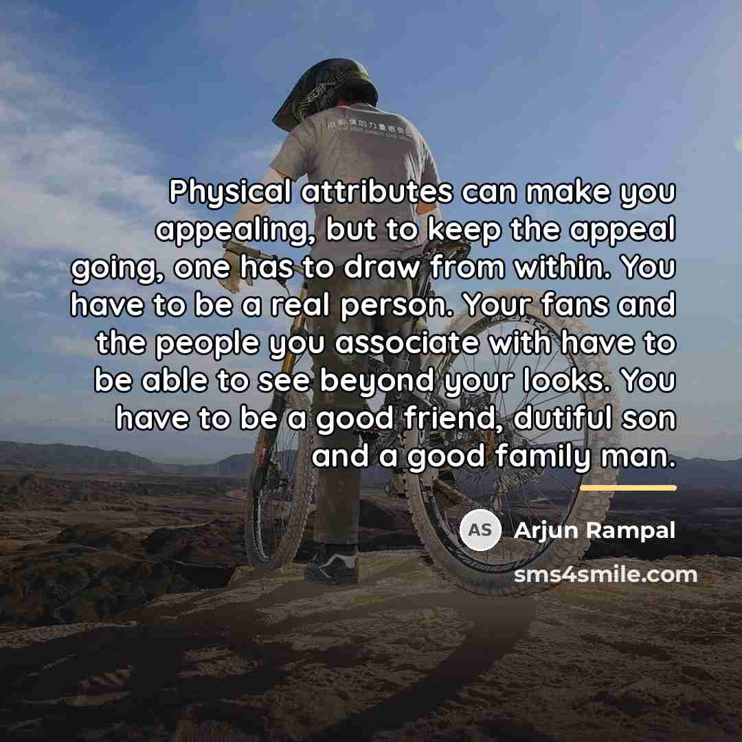 “Physical attributes can make you appealing, but to keep the…” quote by Arjun Rampal