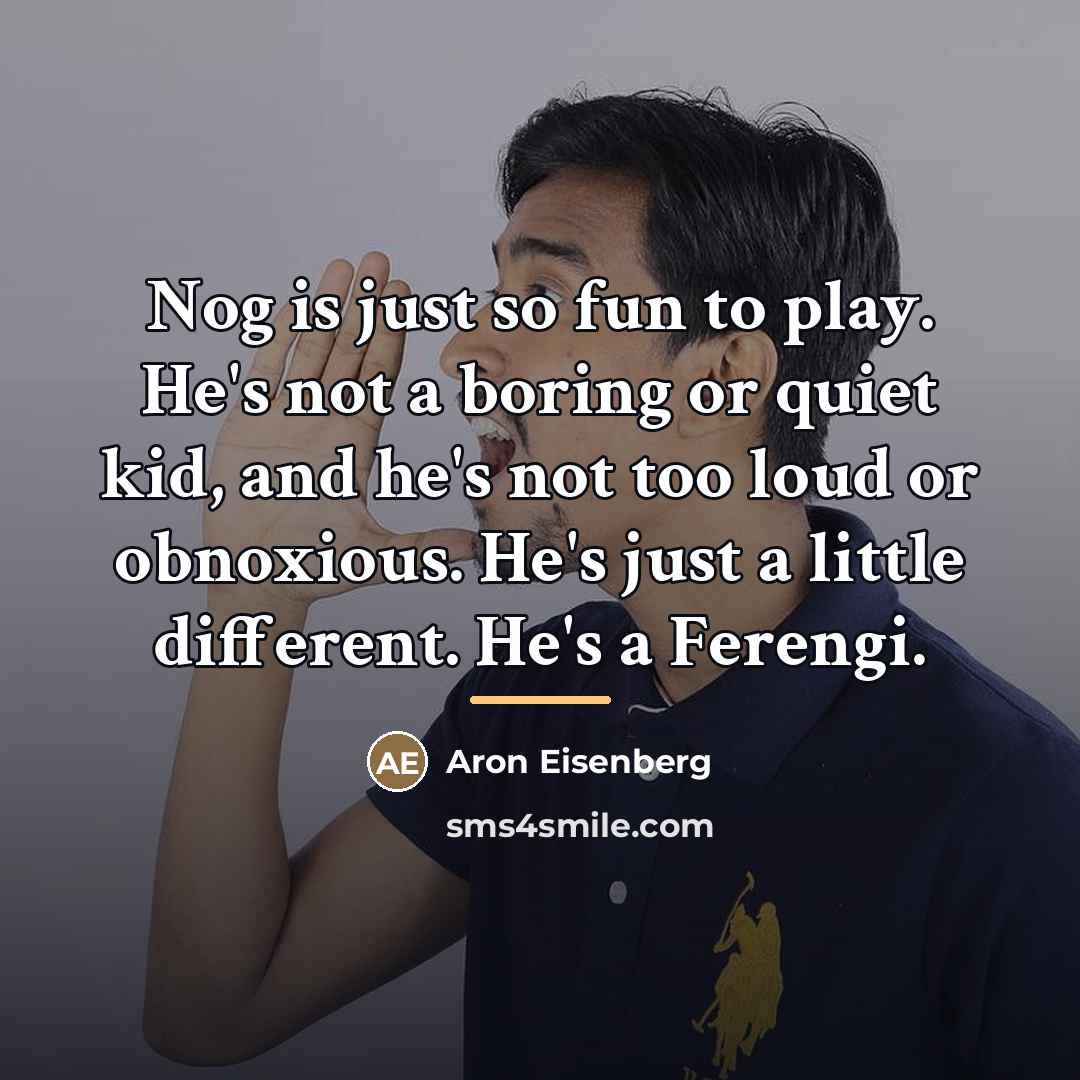 “Nog is just so fun to play. He's not a…” quote by Aron Eisenberg