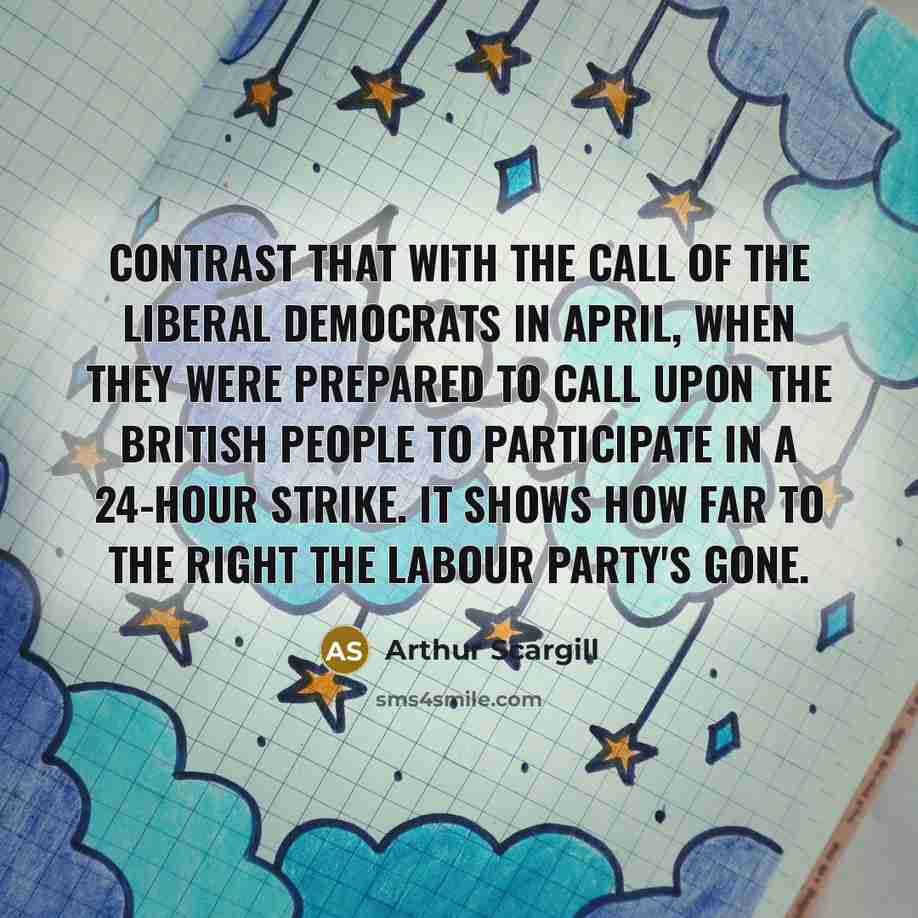 “Contrast that with the call of the Liberal Democrats in…” quote by Arthur Scargill